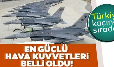 Dünyanın en güçlü hava kuvvetleri belli oldu! Türkiye kaçıncı sırada?