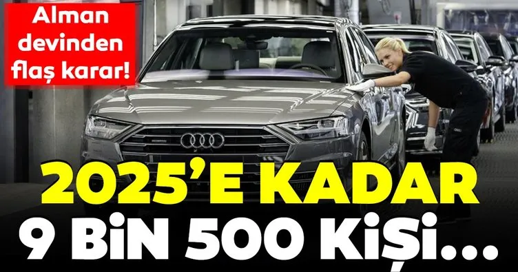 Audi’den flaş karar! 2025’e kadar 9 bin 500 kişi...