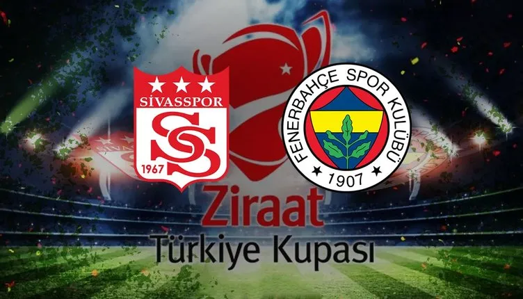 SİVASSPOR FENERBAHÇE MAÇI ne zaman? Ziraat Türkiye Kupası ZTK yarı finali Sivasspor Fenerbahçe maçı saat kaçta, hangi kanalda?