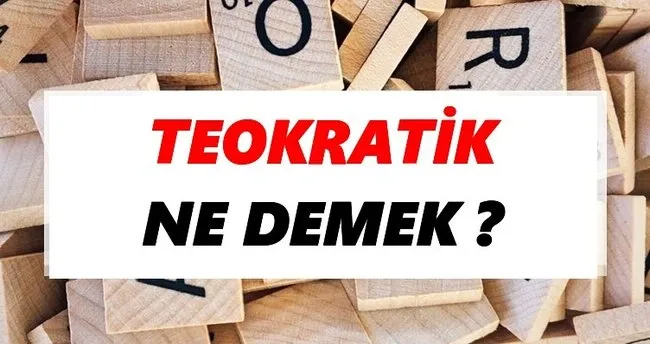 Teokratik Ne Demek? TDK’ya Göre Teokratik Sözlük Anlamı Nedir?