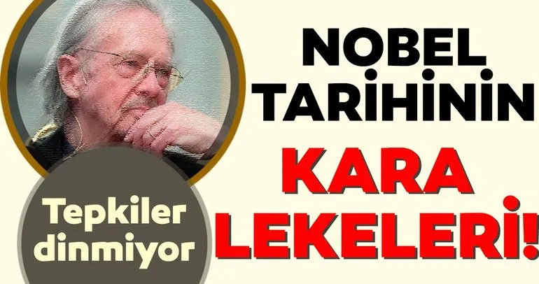 Sırp Kasabının hayranı Peter Handkeye verilen Nobel tepkisi dinmiyor! İşte Nobel tarihinin kara lekeleri...