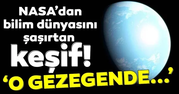 NASA'dan bilim dünyasını şaşırtan keşif! 'O gezegende...'
