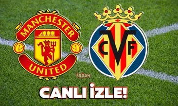 Manchester United Villarreal maçı canlı izle! UEFA Şampiyonlar Ligi Manchester United Villarreal maçı canlı yayın kanalı izle