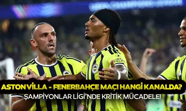HEYECAN DORUKTA! Aston Villa - Fenerbahçe maçı saat kaçta ve hangi kanalda? İşte maçın bilgileri