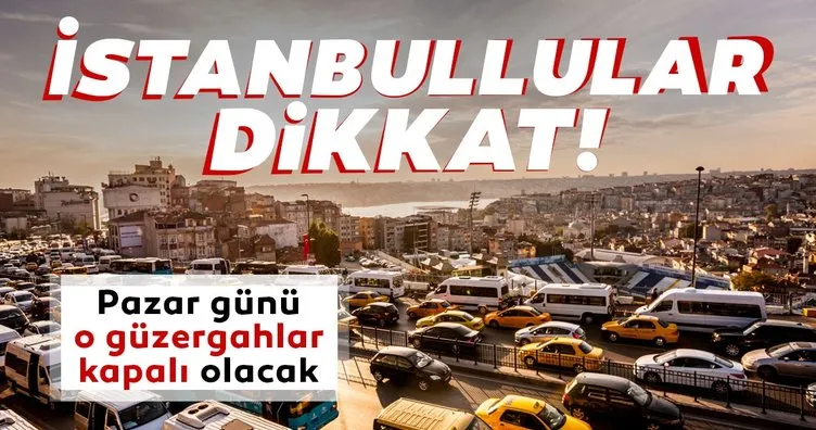 Son dakika: İstanbullular dikkat! 8 Kasım Pazar günü kapalı güzergahlar duyuruldu...