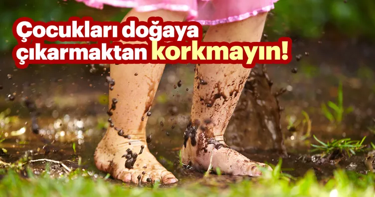 Çocukları doğaya çıkarmaktan korkmayın!