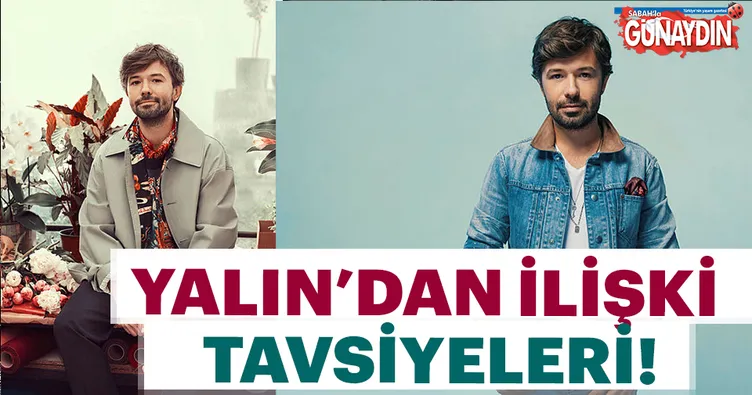Yalın’dan ilişki tavsiyeleri