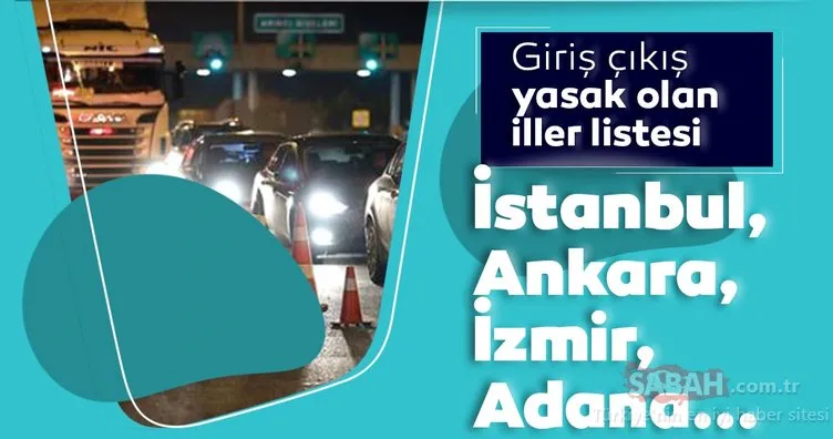 Son dakika: Şehirler arası giriş çıkış yasağı olan iller hangileri? İstanbul, Ankara, İzmir’de giriş çıkış yasağı var mı, yasak ne zaman bitiyor?