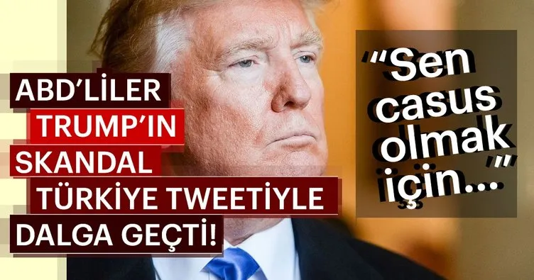 ABD’liler Trump’ın skandal Türkiye tweetiyle dalga geçti!
