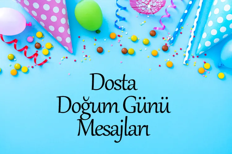 Doğum Günü Mesajları: En Özel Dostunuza Hitap Eden Sıcacık Sözler ve İlham Verici Mesajlar