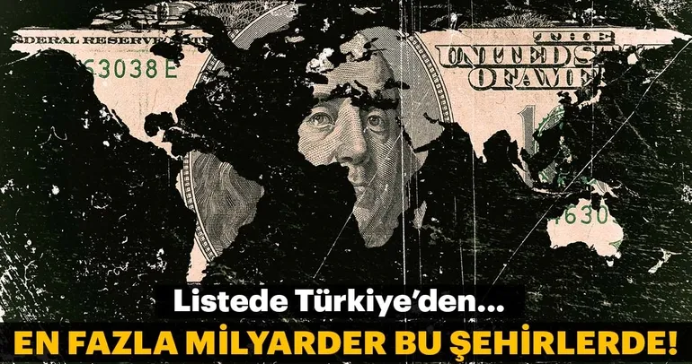 En fazla milyarder bu şehirlerde!