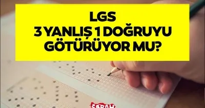LGS doğru-yanlış sayısı hesaplama: LGS sınavında 3 yanlış 1 doğruyu götürüyor mu?