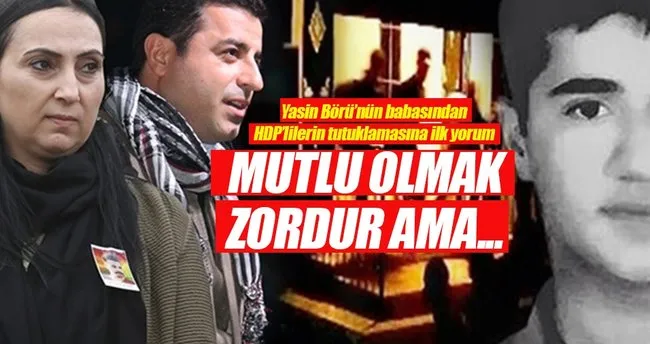 Yasin Börü’nün babasından HDP’li vekillerin tutuklamasına ilk yorum