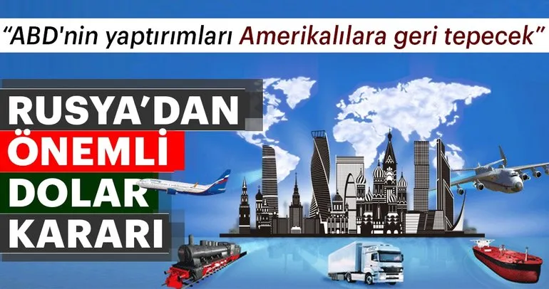 Son dakika: Rusya dolar yerine diğer para birimlerinin kullanımını artıracak