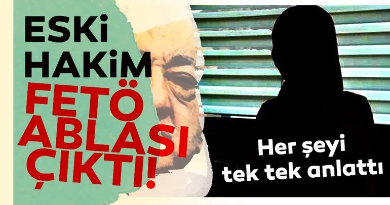 Eski hakim FETÖ ablası çıktı