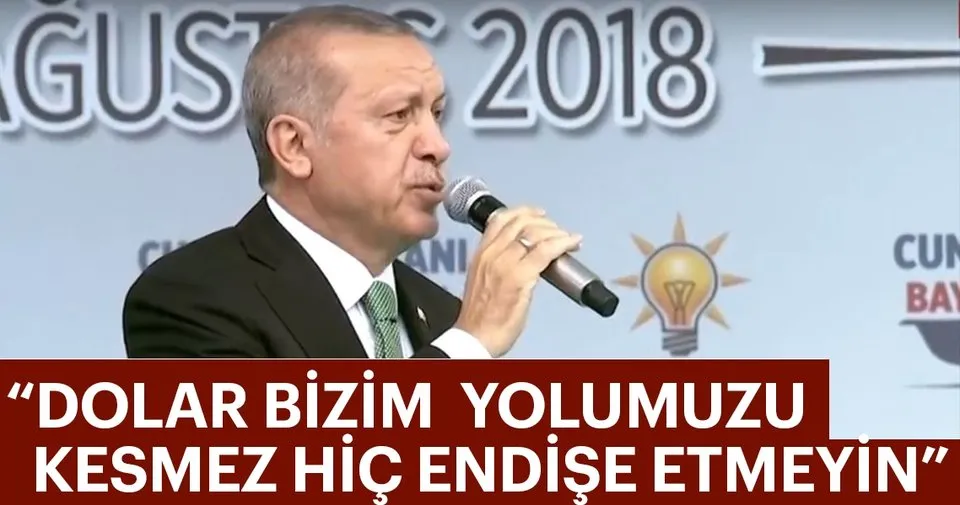 Başkan Erdoğan: Dolar bizim yolumuzu kesmez hiç endişe etmeyin Başkan Erdoğan: Dolar bizim yolumuzu kesmez hiç endişe etmeyin