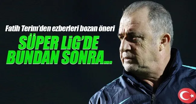 Fatih Terim’den Süper Lig için flaş öneri!