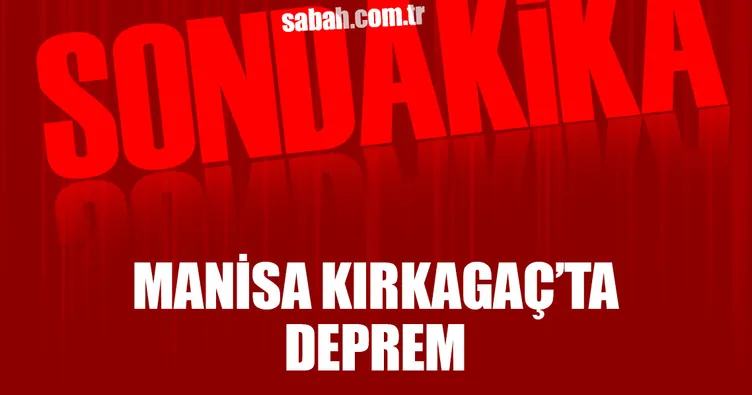 Son dakika: Manisa Kırkagaç’ta deprem
