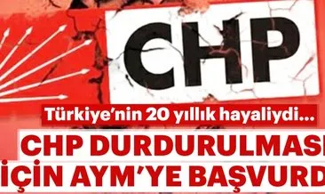 Türkiye’nin 20 yıllık hayaliydi... CHP durdurulması için AYM’ye başvurdu