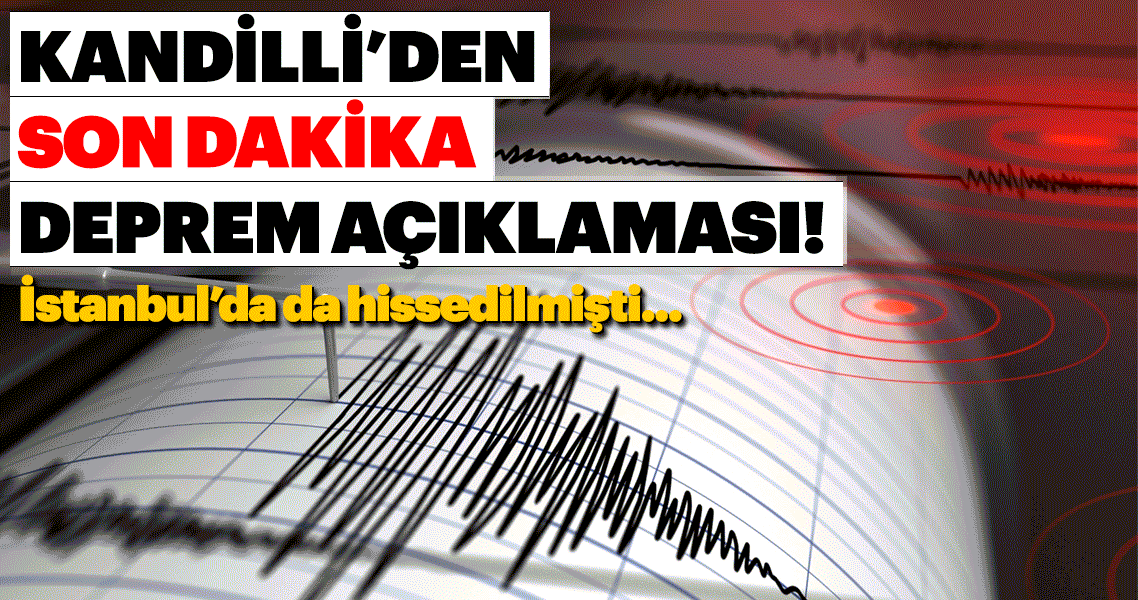 Kandilli Rasathanesi’nden son dakika deprem açıklaması!