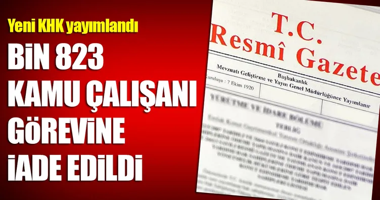Son dakika: Yeni KHK yayımlandı! Bin 823 kamu çalışanı görevine iade edildi