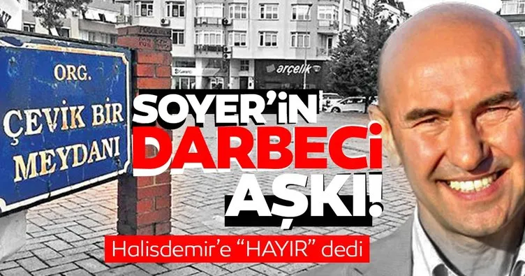 CHP’li Tunç Soyer’in darbeci sevdası! Halisdemir’e ’HAYIR’ dedi Çevik Bir’i koruyor!