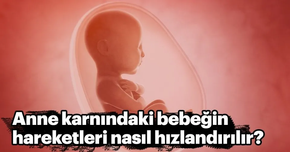 Anne Karnindaki Bebegin Hareketleri Nasil Hizlandirilir Hamilelik Haberleri