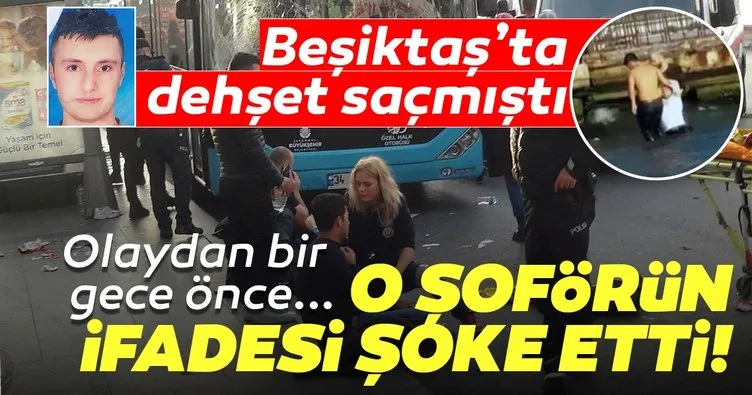 Beşiktaş’ta dehşet saçan otobüs şoförünün ifadesi şoke etti