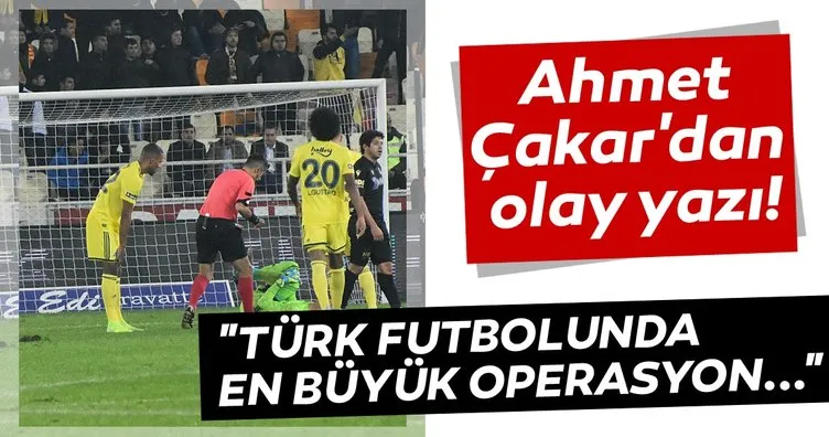 Ahmet Çakar Yeni Malatyaspor - Fenerbahçe maçını değerlendirdi