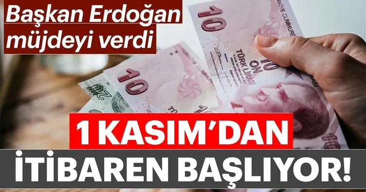 Başkan Erdoğan müjdeyi verdi, 1 Kasım’dan itibaren başlıyor