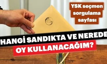 Nerede oy kullanacağım? 2019 YSK seçmen sorgulama sayfası ile hangi sandıkta oy kullanacağınızı hızlı öğrenin!