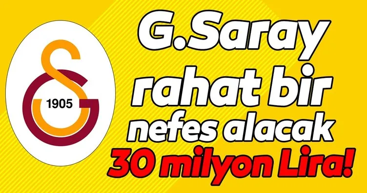 G.Saray rahat bir nefes alacak 30 milyon Lira!
