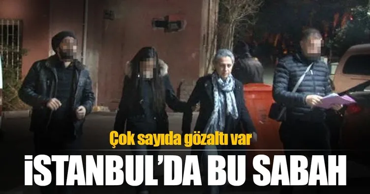 İstanbul’da terör operasyonu: Çok sayıda gözaltı var