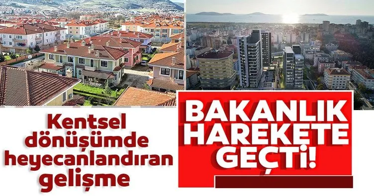 Kentsel Dönüşümde sevindiren gelişme! Bakanlık harekete geçti