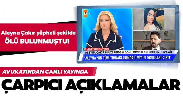 Son dakika haberi: Aleyna Çakır’ın avukatından Müge Anlı ile Tatlı Sert programında çarpıcı sözler