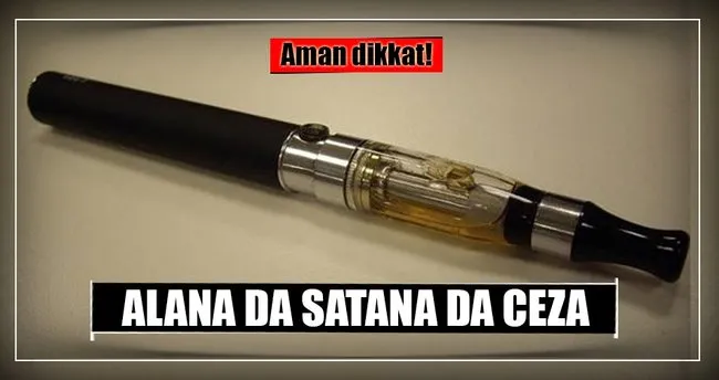 Elektronik sigarayı içene de satana da ceza!