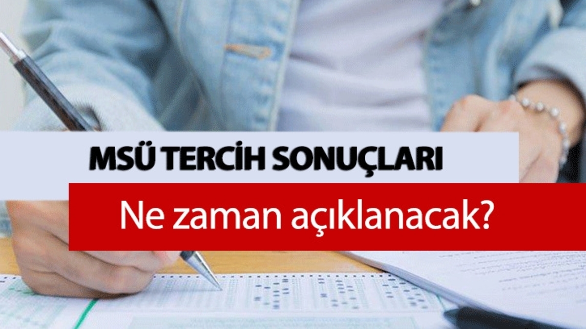 MSÜ TERCİH SONUÇ TAKVİMİ 2026: MSÜ tercih sonuçları ne zaman açıklanacak, tarihler belli mi?