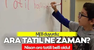 ARA TATİL TARİHLERİ 2025: MEB takvimi ile okullar ne zaman tatil olacak, nisan ara tatili kaç gün?