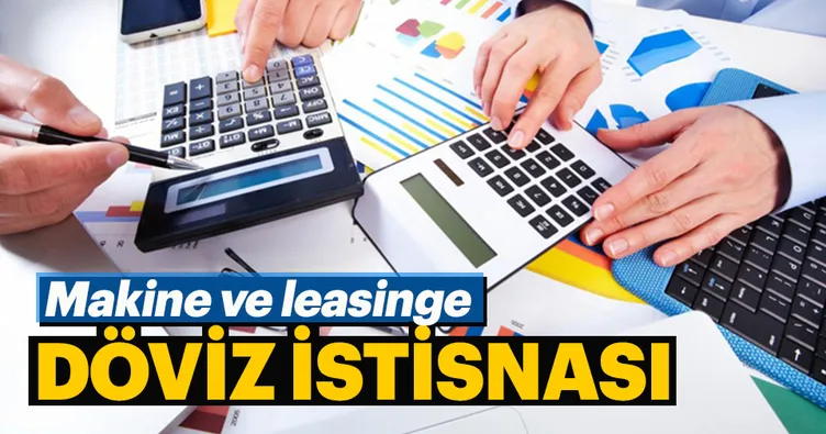Makine ve leasinge döviz istisnası