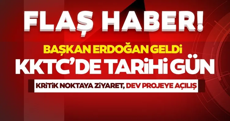 SON DAKİKA HABERİ! KKTC’de tarihi gün: Başkan Erdoğan Lefkoşa’da