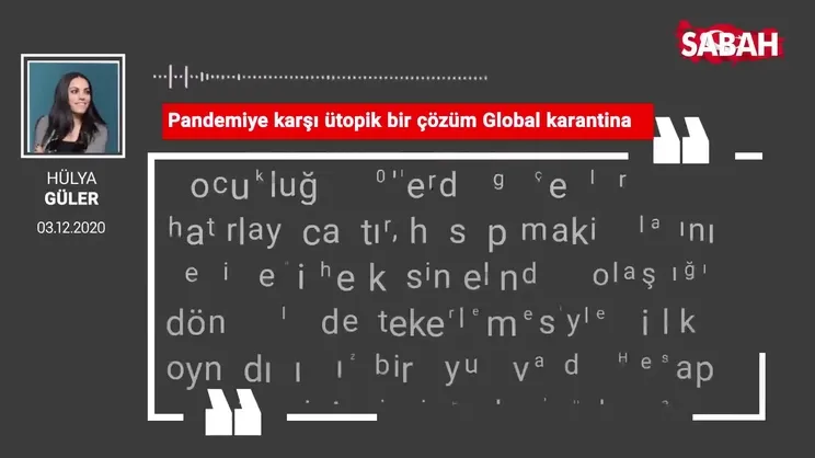Hülya Güler 'Pandemiye karşı ütopik bir çözüm: Global karantina'