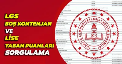 LGS BOŞ KONTENJANLAR 2024 ve LİSE TABAN PUANLARI sorgulama | MEB ile LGS boş kontenjanlar belli oldu mu, ne zaman belli olacak ve nereden öğrenilir?