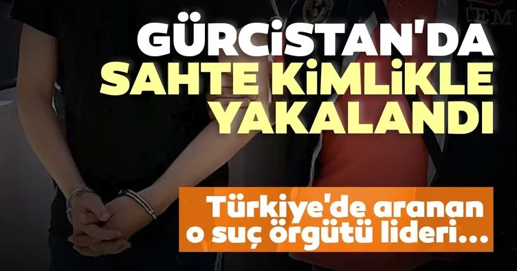 Türkiye’de aranan suç örgütü lideri Gürcistan’da sahte kimlikle yakalandı