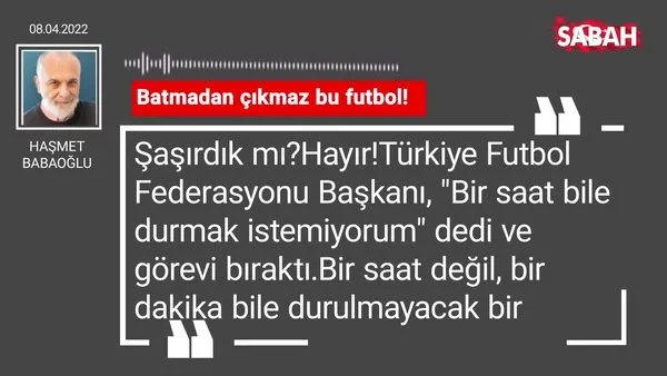 Haşmet Babaoğlu | Batmadan çıkmaz bu futbol!