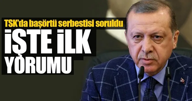 Erdoğan’dan TSK’da başörtüsü serbestisi yorumu