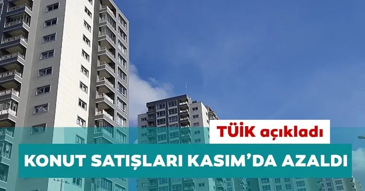 TÜİK açıkladı: Türkiye’de konut satışları Kasım’da azaldı