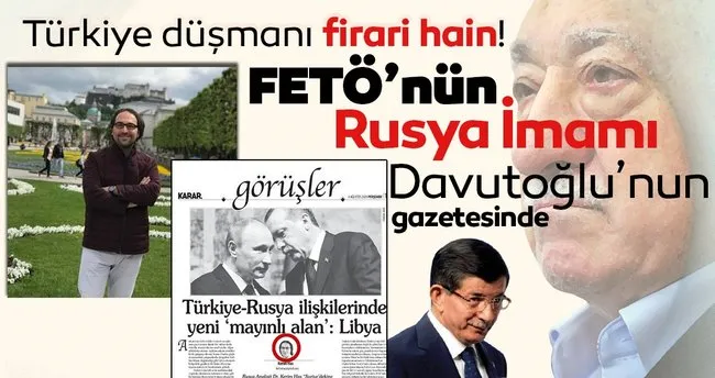 Turkiye Dusmani Firari Hain Feto Nun Rusya Imami Davutoglu Nun Gazetesinde Son Dakika Haberler