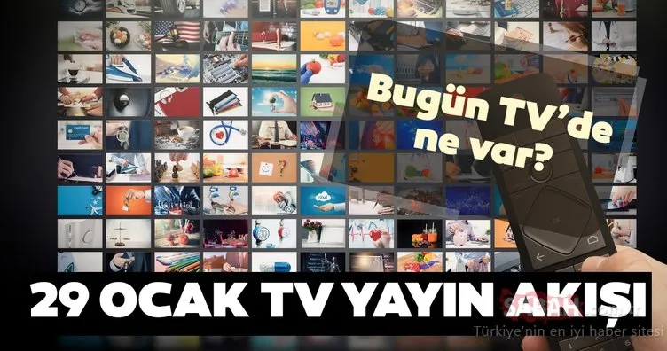 29 Ocak 2020 Bugün TV’de ne var? İşte Kanal D, Show TV, Star TV, TRT1, ATV kanalların TV yayın akışı