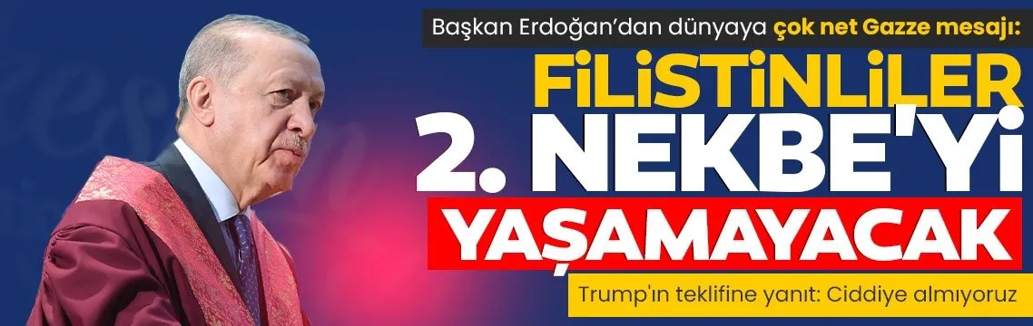 Erdoğan’dan dünyaya çok net Gazze mesajı: Filistinliler 2. Nekbe’yi yaşamayacak