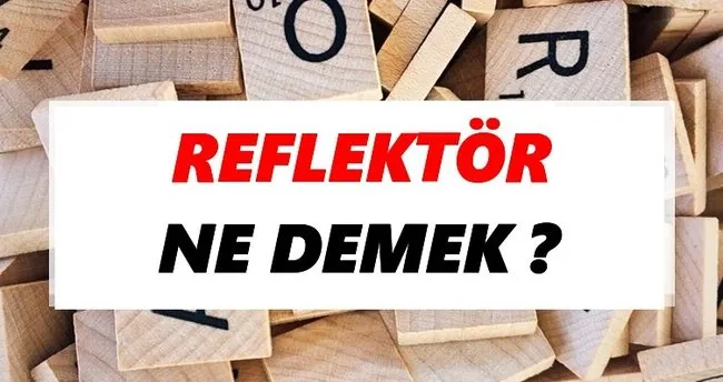 Reflektör Ne Demek? TDK’ya Göre Reflektör Sözlük Anlamı Nedir?